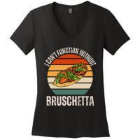 Vintage I CanT Function Without Bruschetta Food Lover Women's V-Neck T-Shirt