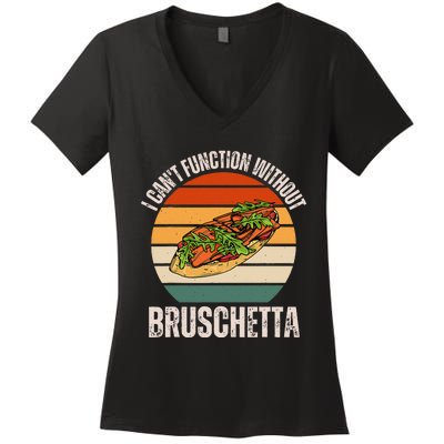 Vintage I CanT Function Without Bruschetta Food Lover Women's V-Neck T-Shirt