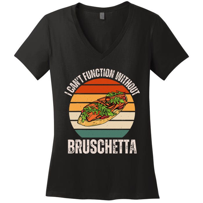 Vintage I CanT Function Without Bruschetta Food Lover Women's V-Neck T-Shirt