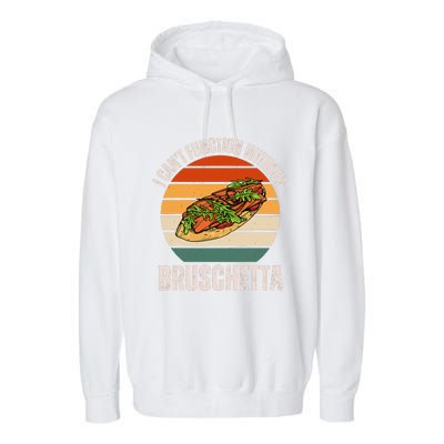 Vintage I CanT Function Without Bruschetta Food Lover Garment-Dyed Fleece Hoodie