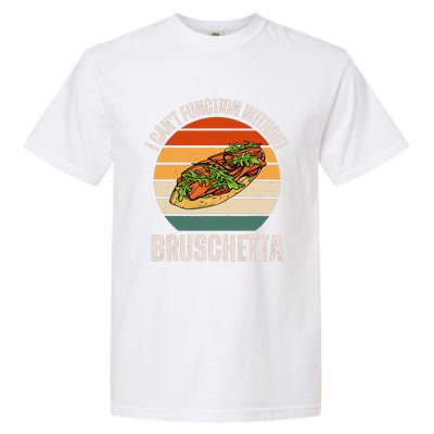 Vintage I CanT Function Without Bruschetta Food Lover Garment-Dyed Heavyweight T-Shirt