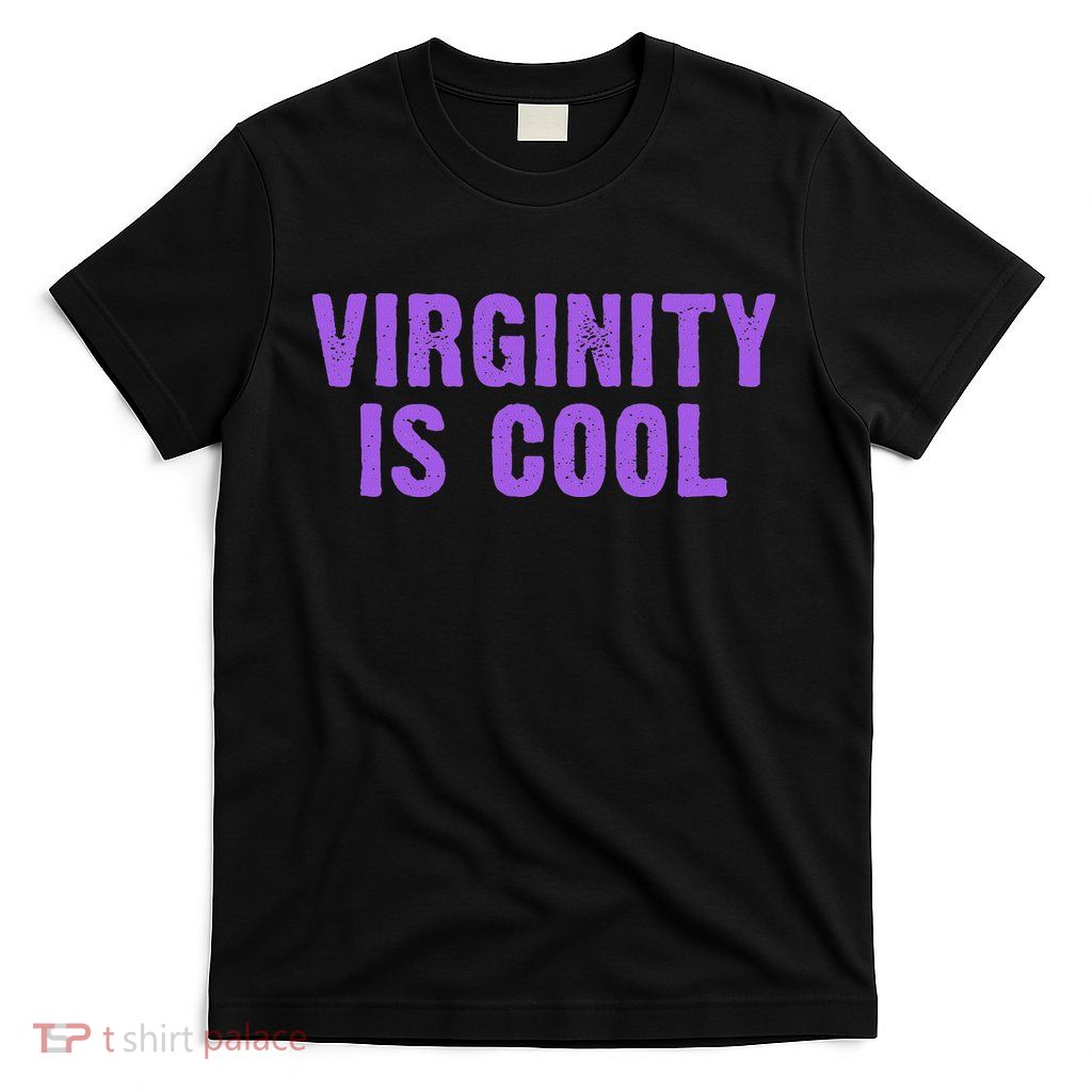 Virginity Is Cool, Rock This Funny Virgin Fashion T-Shirt
