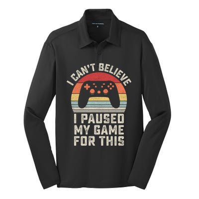 Vintage I Cant Believe I Paused My Game For This Gamer Gift Silk Touch Performance Long Sleeve Polo