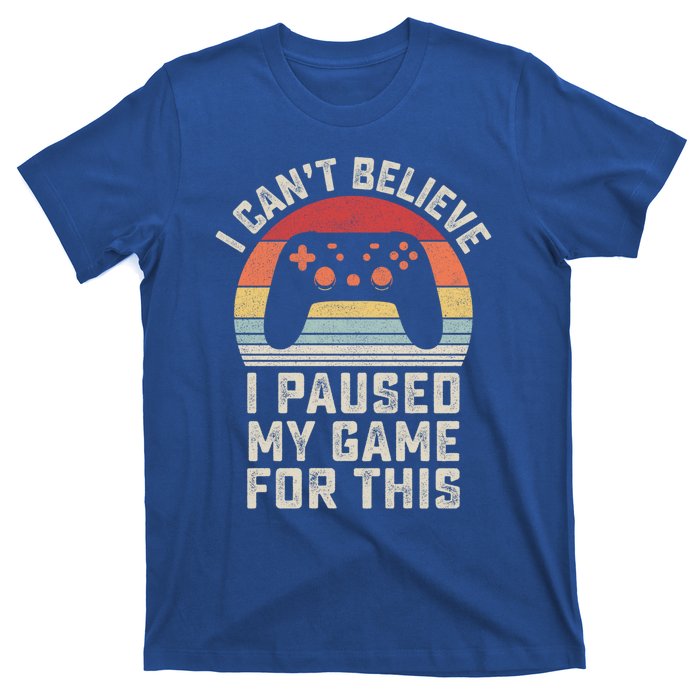 Vintage I Cant Believe I Paused My Game For This Gamer Gift T-Shirt