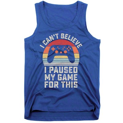 Vintage I Cant Believe I Paused My Game For This Gamer Gift Tank Top