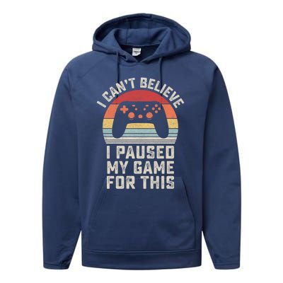 Vintage I Cant Believe I Paused My Game For This Gamer Gift Performance Fleece Hoodie