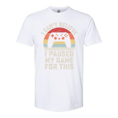 Vintage I Cant Believe I Paused My Game For This Gamer Gift Softstyle CVC T-Shirt