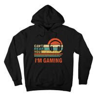  vintage I Can't Hear You I'm Gaming Gift Tall Hoodie