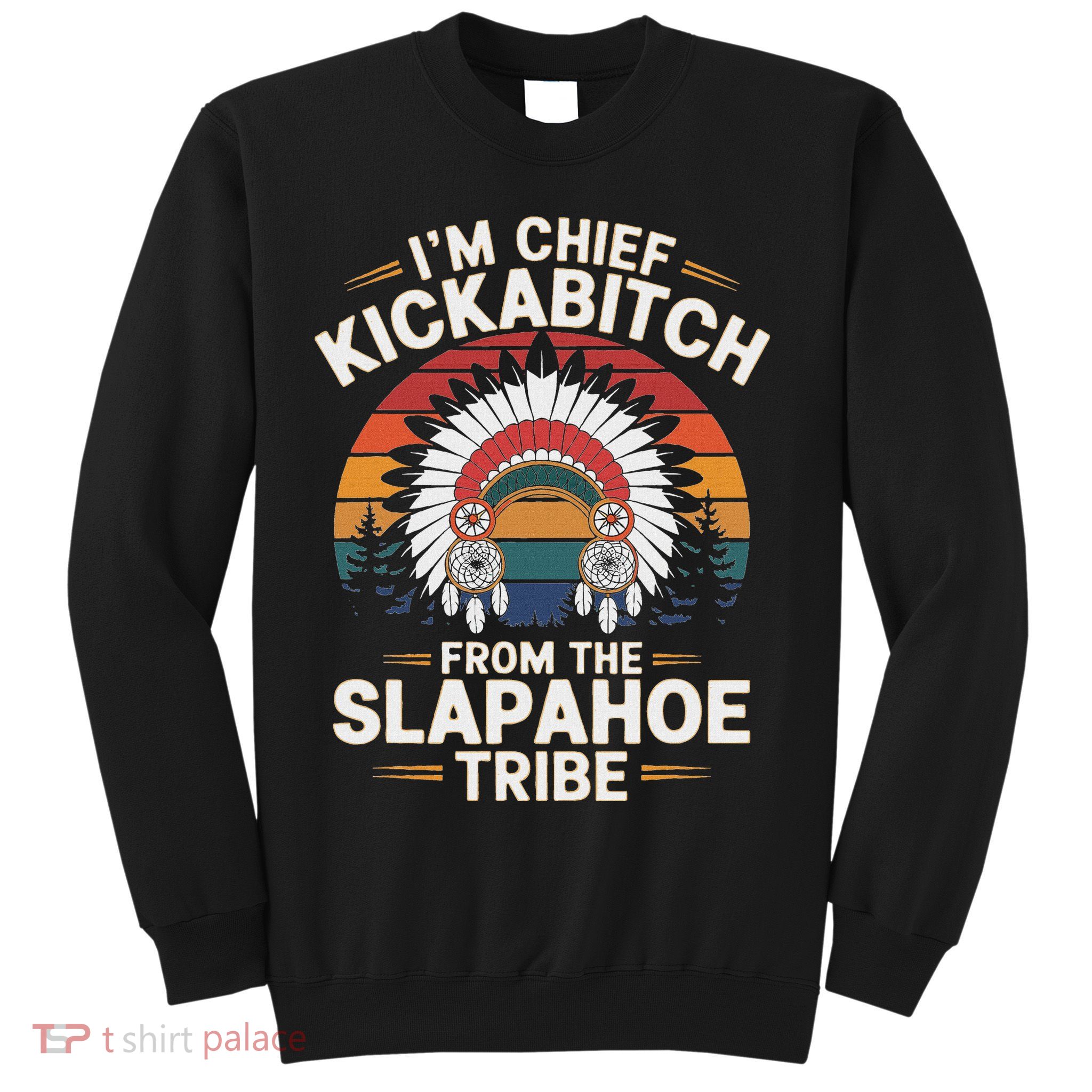 Vintage IM Chief Kickabitch From The Slapahoe Tribe Sweatshirt