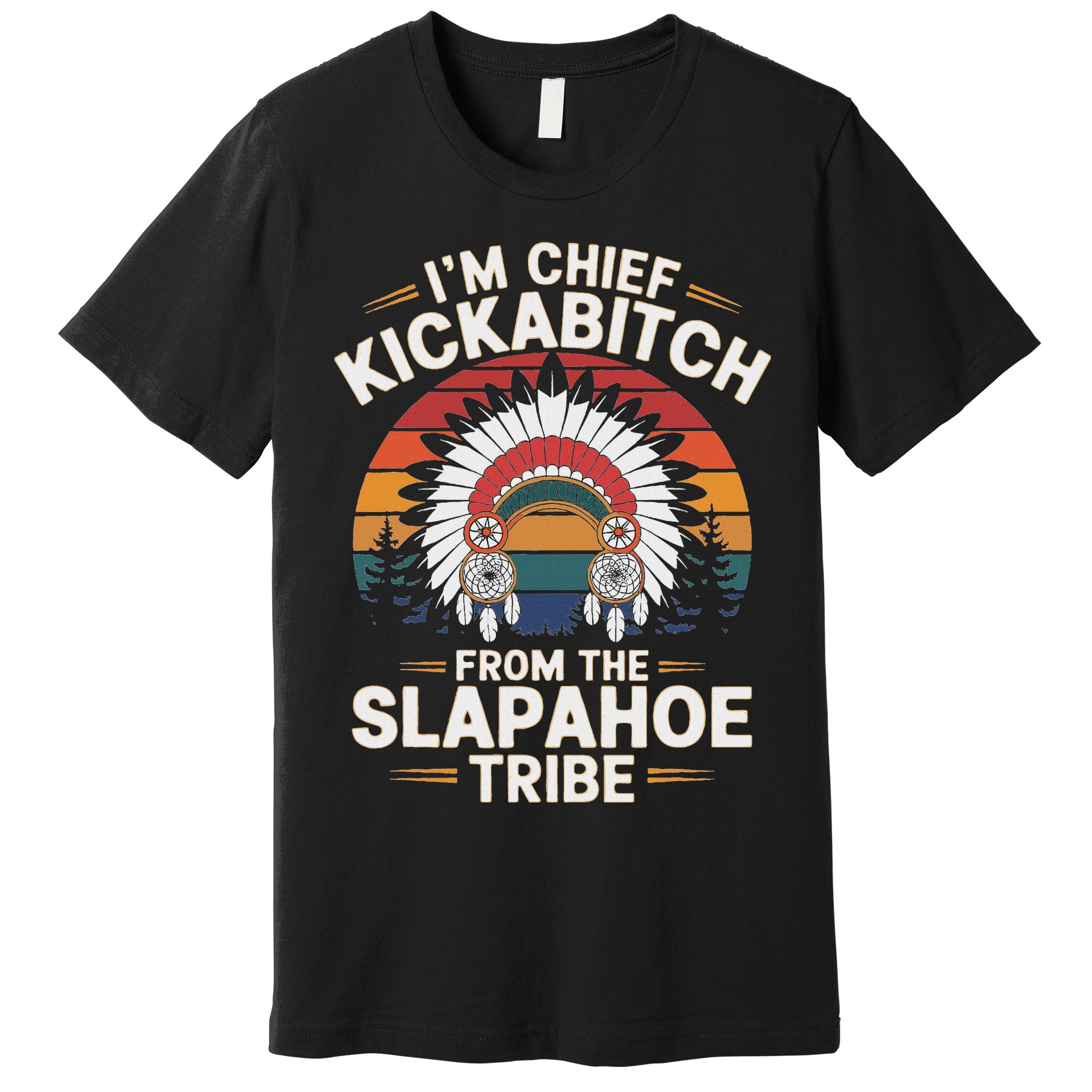 Vintage IM Chief Kickabitch From The Slapahoe Tribe Premium T-Shirt