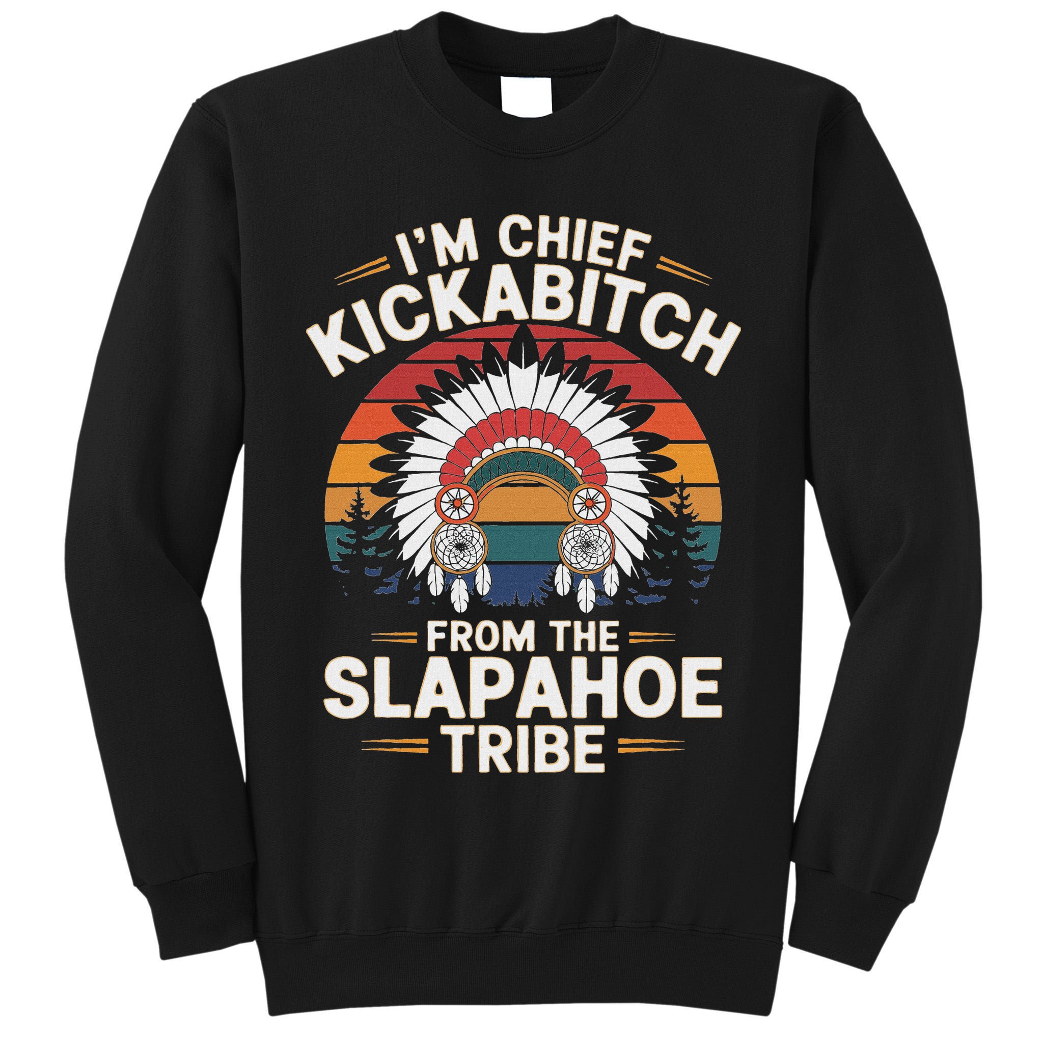 Vintage IM Chief Kickabitch From The Slapahoe Tribe Tall Sweatshirt