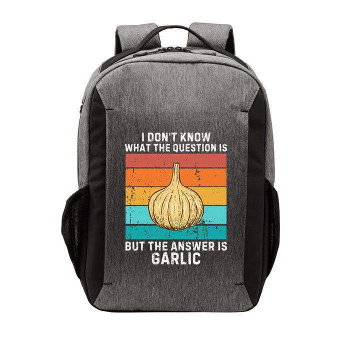 Vintage I DonT Know The Question Is The Answer Is Garlic Vector Backpack