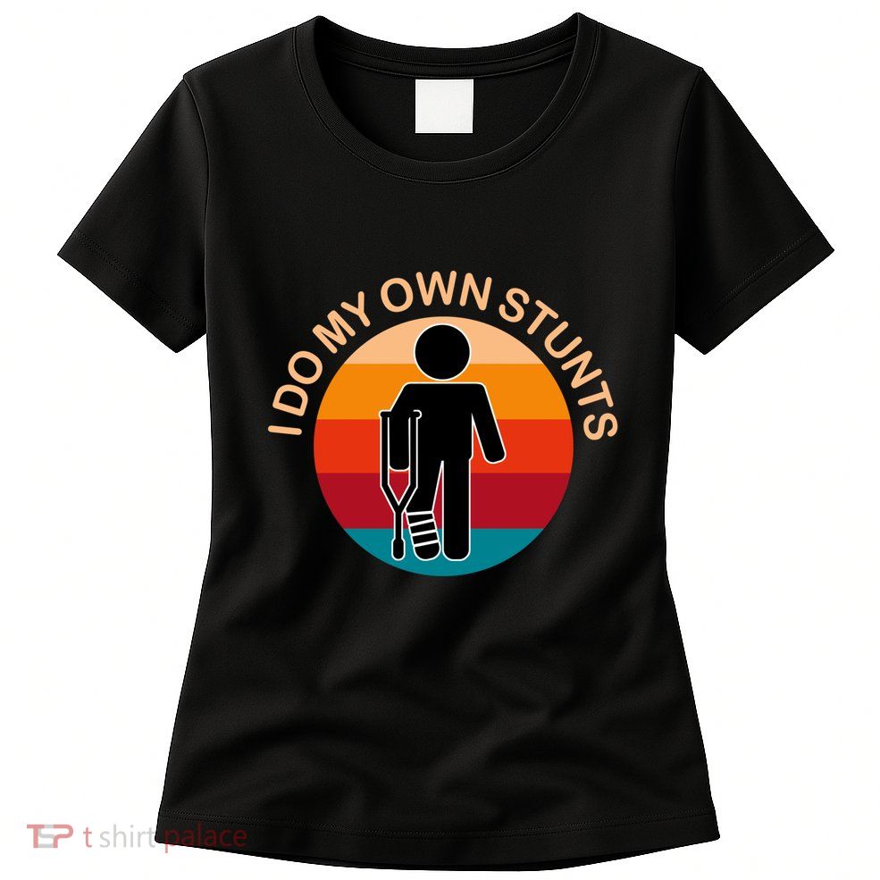 Vintage I Do My Own Stunts Get Well Gift Funny Injury Leg Womens T-Shirt