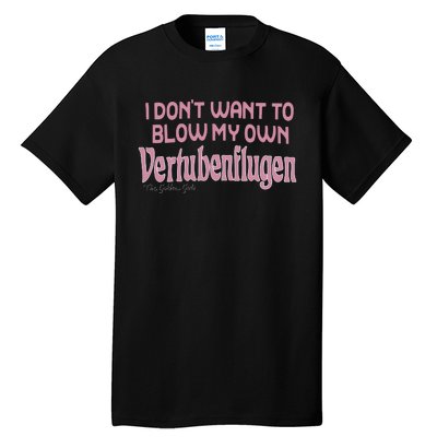 Vertubenflugen I Don’T Want To Blow My Own Tall T-Shirt