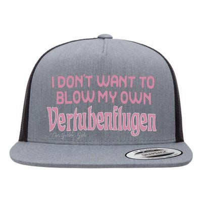 Vertubenflugen I Don’T Want To Blow My Own Flat Bill Trucker Hat