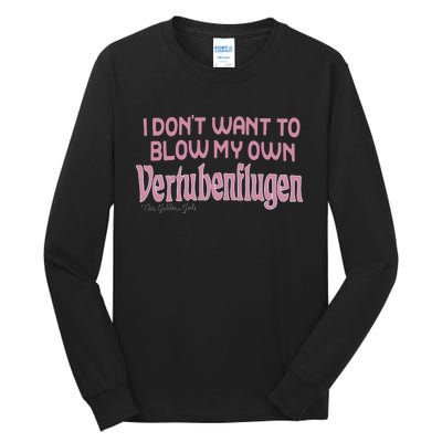 Vertubenflugen I Don’T Want To Blow My Own Tall Long Sleeve T-Shirt