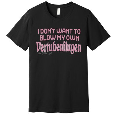 Vertubenflugen I Don’T Want To Blow My Own Premium T-Shirt