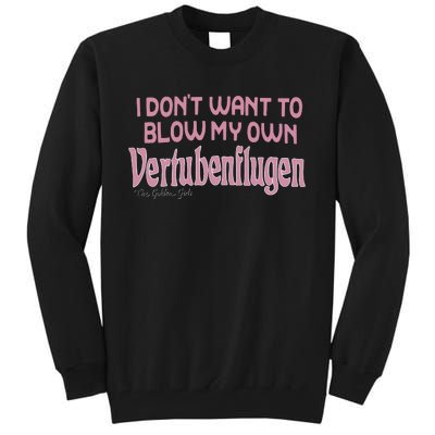 Vertubenflugen I Don’T Want To Blow My Own Tall Sweatshirt