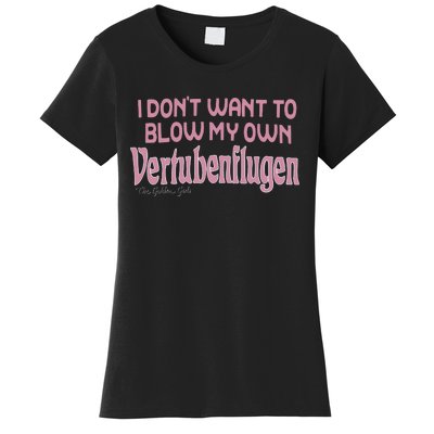 Vertubenflugen I Don’T Want To Blow My Own Women's T-Shirt