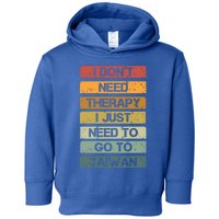 Vintage I Dont Need Therapy I Just Need To Go To Taiwan Gift Toddler Hoodie