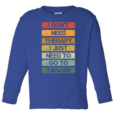 Vintage I Dont Need Therapy I Just Need To Go To Taiwan Gift Toddler Long Sleeve Shirt