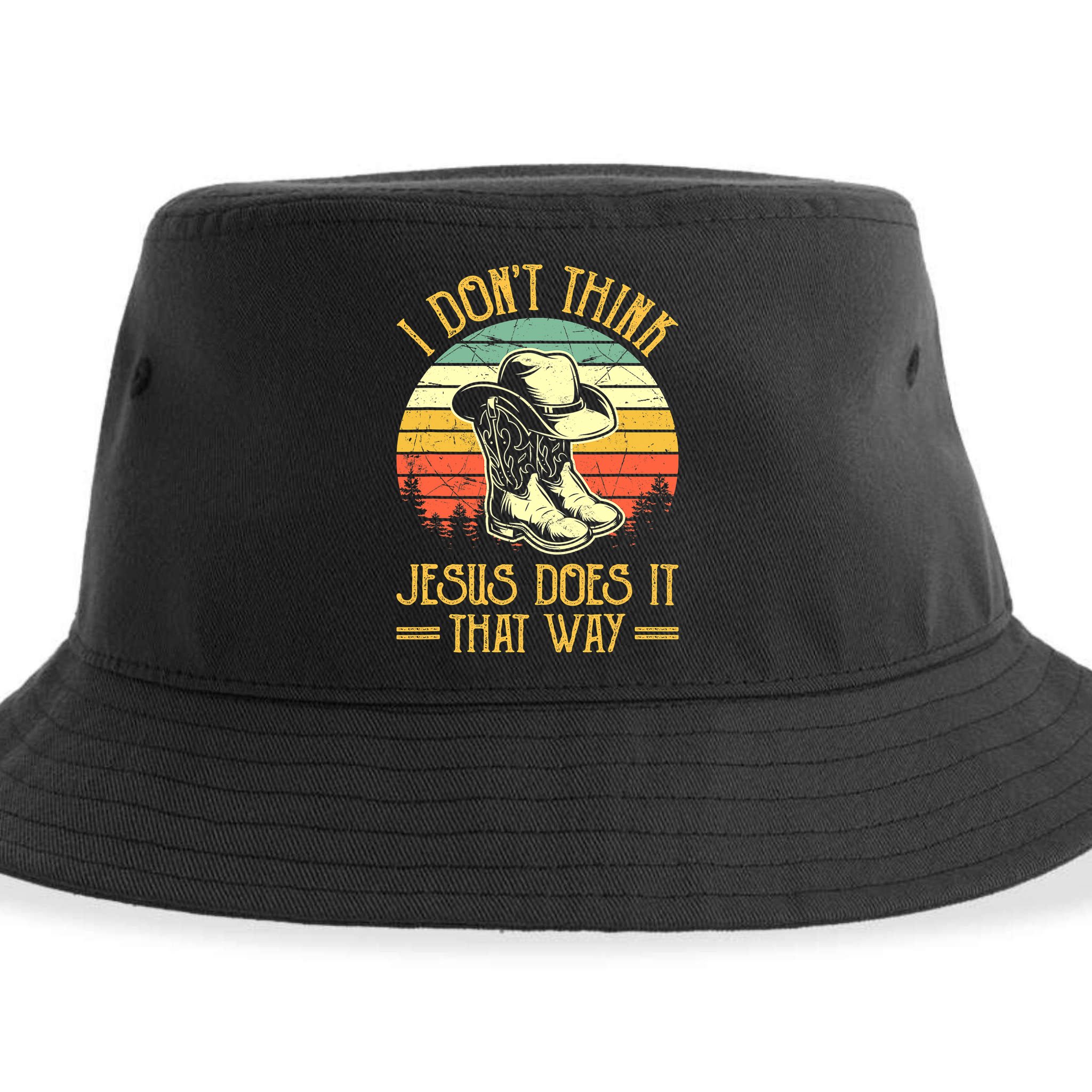 Vintage I Don't Think Jesus Does It That Way Southern Western Sustainable Bucket Hat