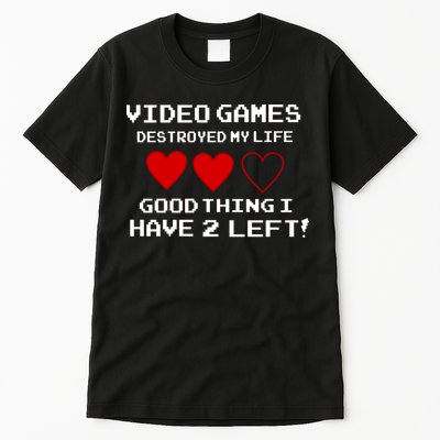 Video Games Destroyed My Life Tall T-Shirt