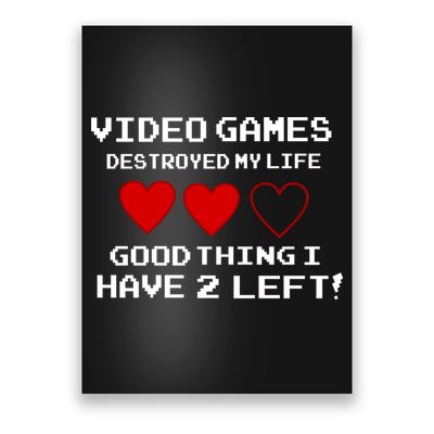 Video Games Destroyed My Life Poster
