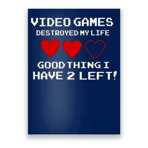 Video Games Destroyed My Life Poster