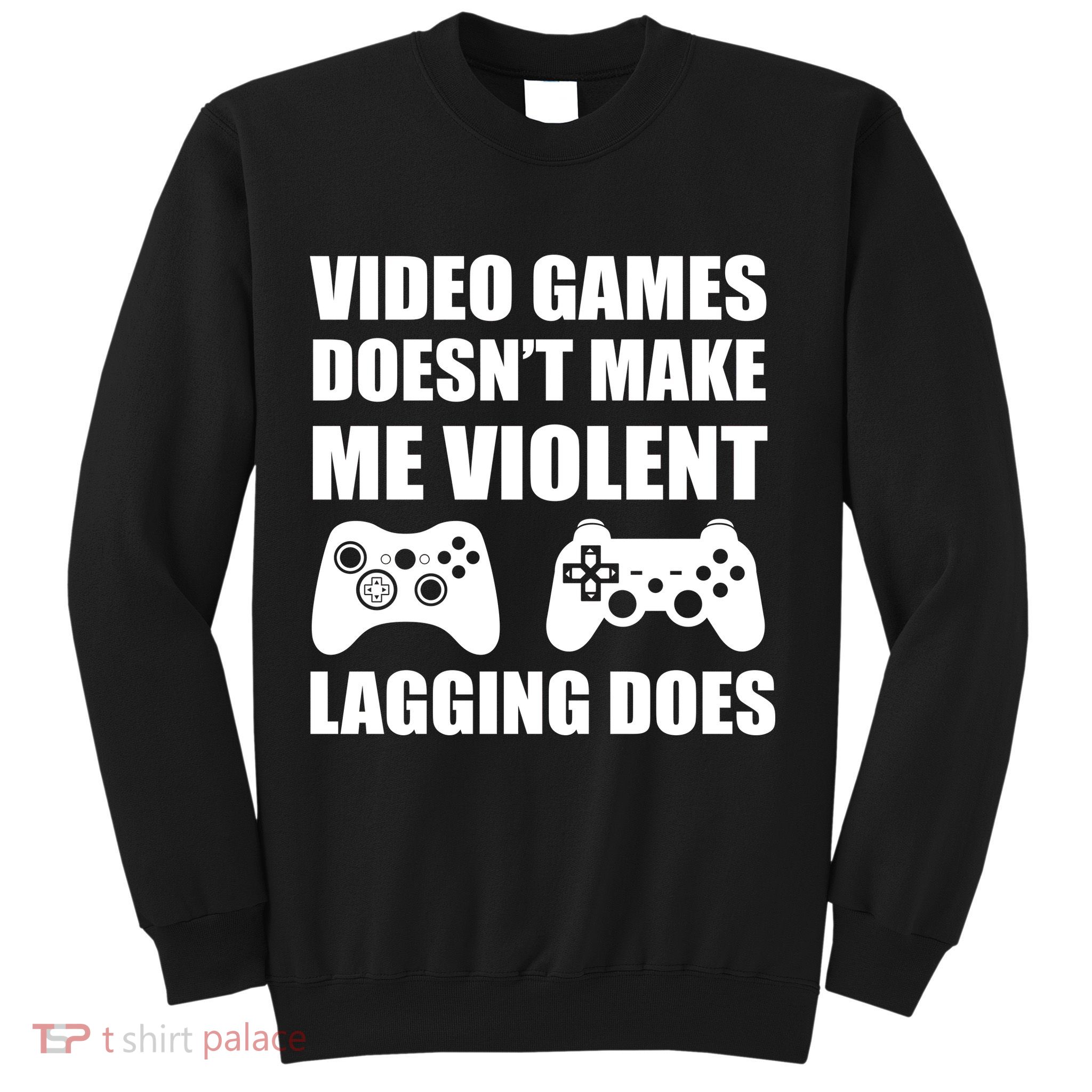 Video Games Doesn't Make Me Violent Lagging Does Sweatshirt