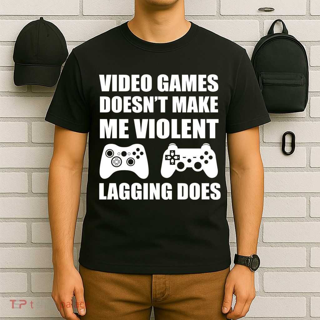 Video Games Doesn't Make Me Violent Lagging Does T-Shirt