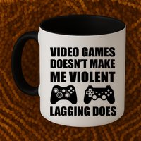Video Games Doesn't Make Me Violent Lagging Does Mug