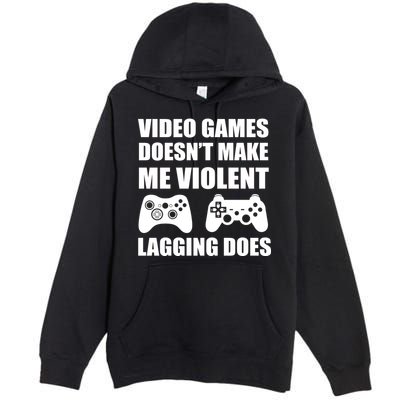 Video Games Doesn't Make Me Violent Lagging Does Premium Pullover Hoodie