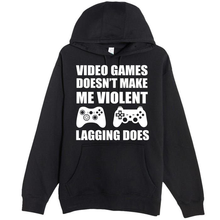 Video Games Doesn't Make Me Violent Lagging Does Premium Pullover Hoodie
