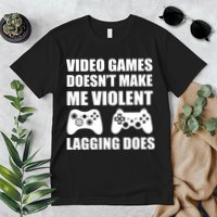 Video Games Doesn't Make Me Violent Lagging Does Premium T-Shirt