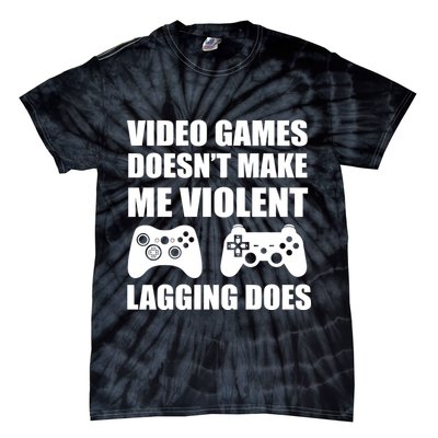 Video Games Doesn't Make Me Violent Lagging Does Tie-Dye T-Shirt