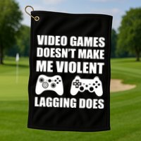 Video Games Doesn't Make Me Violent Lagging Does Golf Towel