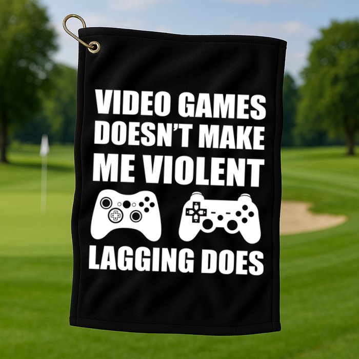 Video Games Doesn't Make Me Violent Lagging Does Golf Towel