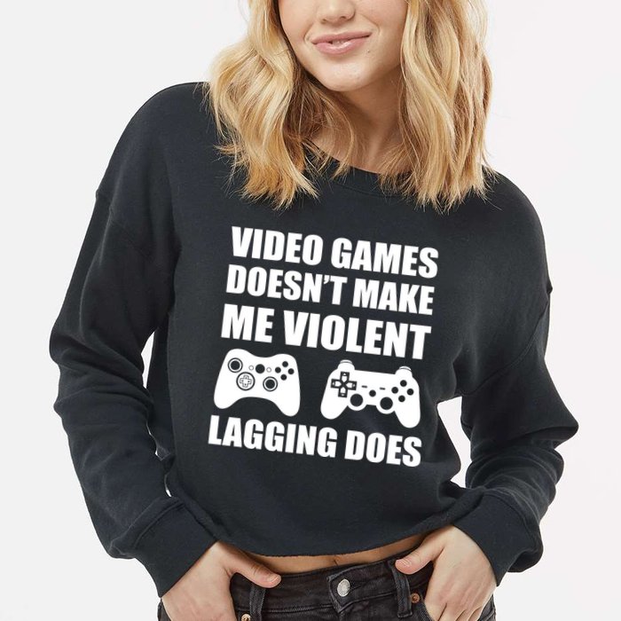 Video Games Doesn't Make Me Violent Lagging Does Cropped Pullover Crew