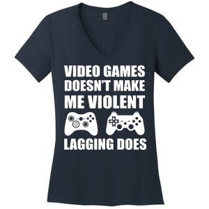 Video Games Doesn't Make Me Violent Lagging Does Women's V-Neck T-Shirt