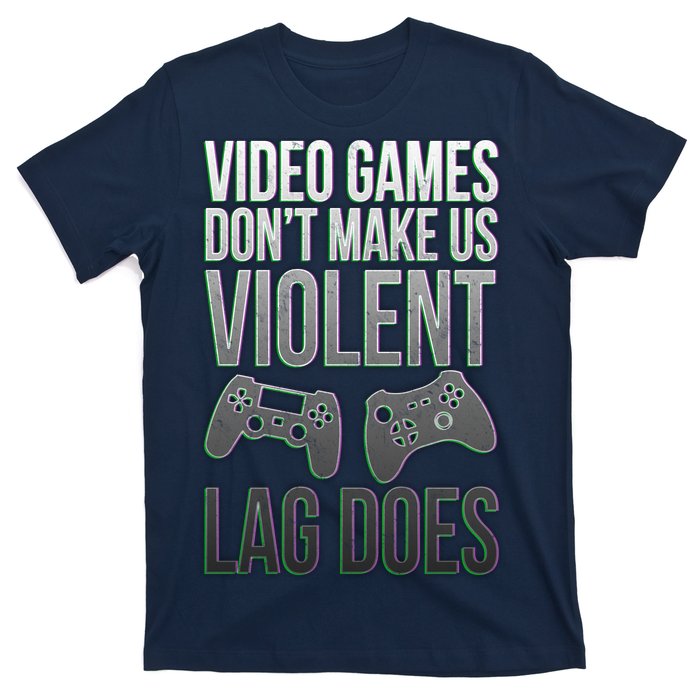 Video Games Doesn't Make Me Violent Lagging Does Gamer T-Shirt