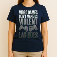 Video Games Doesn't Make Me Violent Lagging Does Gamer T-Shirt