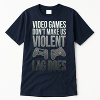 Video Games Doesn't Make Me Violent Lagging Does Gamer Tall T-Shirt