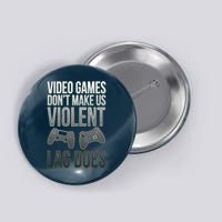 Video Games Doesn't Make Me Violent Lagging Does Gamer Button