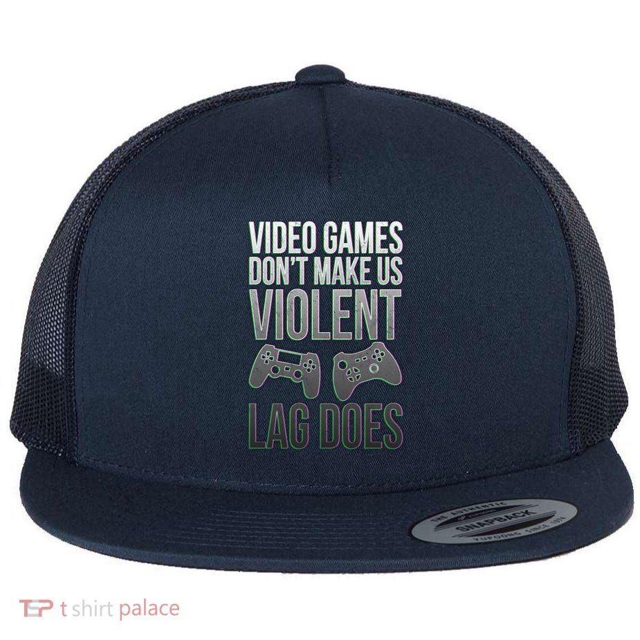 Video Games Doesn't Make Me Violent Lagging Does Gamer Flat Bill Trucker Hat
