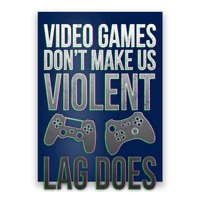 Video Games Doesn't Make Me Violent Lagging Does Gamer Poster