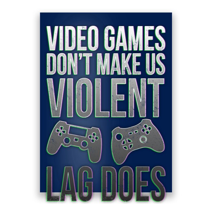 Video Games Doesn't Make Me Violent Lagging Does Gamer Poster