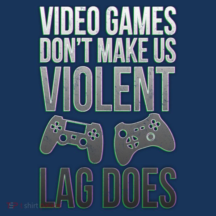 Video Games Doesn't Make Me Violent Lagging Does Gamer Poster