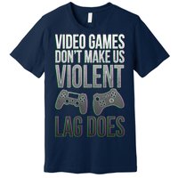 Video Games Doesn't Make Me Violent Lagging Does Gamer Premium T-Shirt