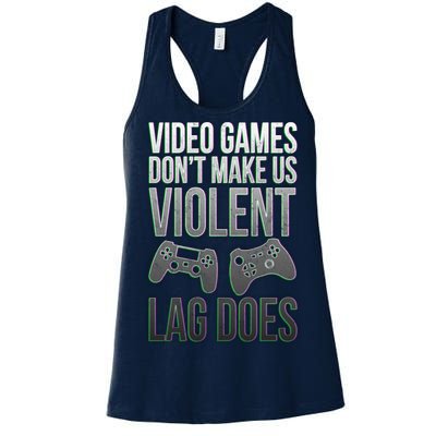 Video Games Doesn't Make Me Violent Lagging Does Gamer Women's Racerback Tank